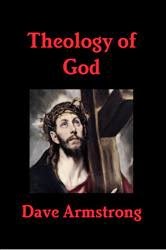 http://www.patheos.com/blogs/davearmstrong/2012/10/book-by-dave-armstrong-theology-of-god.html