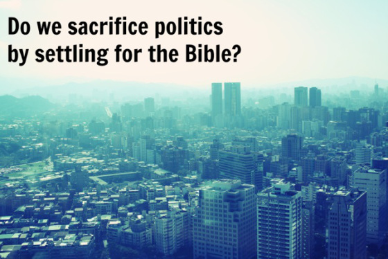 sacrifice politics by settling for Bible