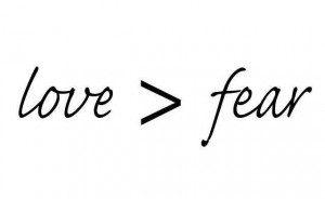 love greater than fear