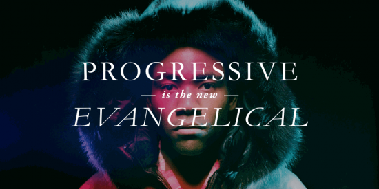 Progressive is the New Evangelical