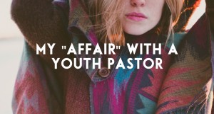 My Affair with a Youth Pastor Andy Gill Patheos