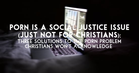 550px x 290px - Porn is a Social Justice Issue (Just Not For Many Christians ...