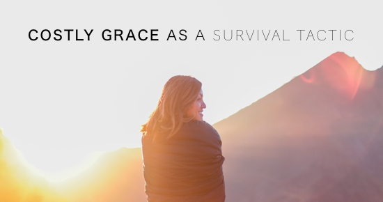 COSTLY GRACE AS A SURVIVAL TACTIC ANDY GILL PATHEOS