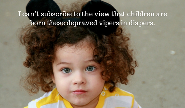 I-cant-subscribe-to-the-view-that-children-are-born-these-depraved-vipers-in-diapers