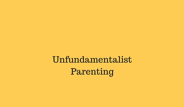 Unfundamentalist Parenting