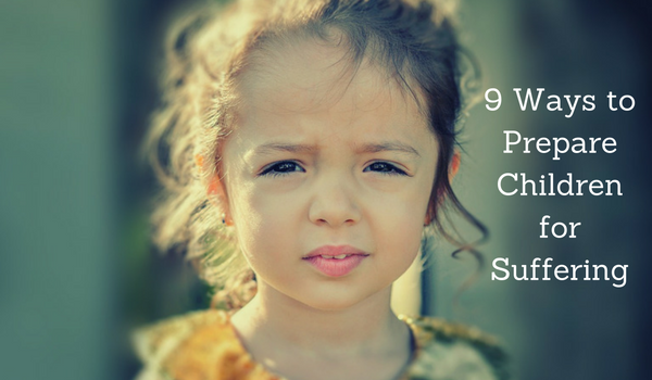 9 Ways to Prepare Children for Suffering