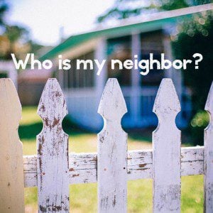 Who is my neighbor?