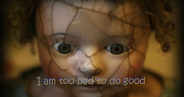 I am too bad to do good: a typical Christian "demon"