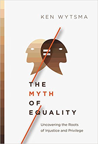 The Myth of Equality by Ken Wytsma