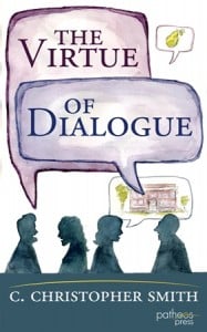 The Virtue of Dialogue - C. Christopher Smith