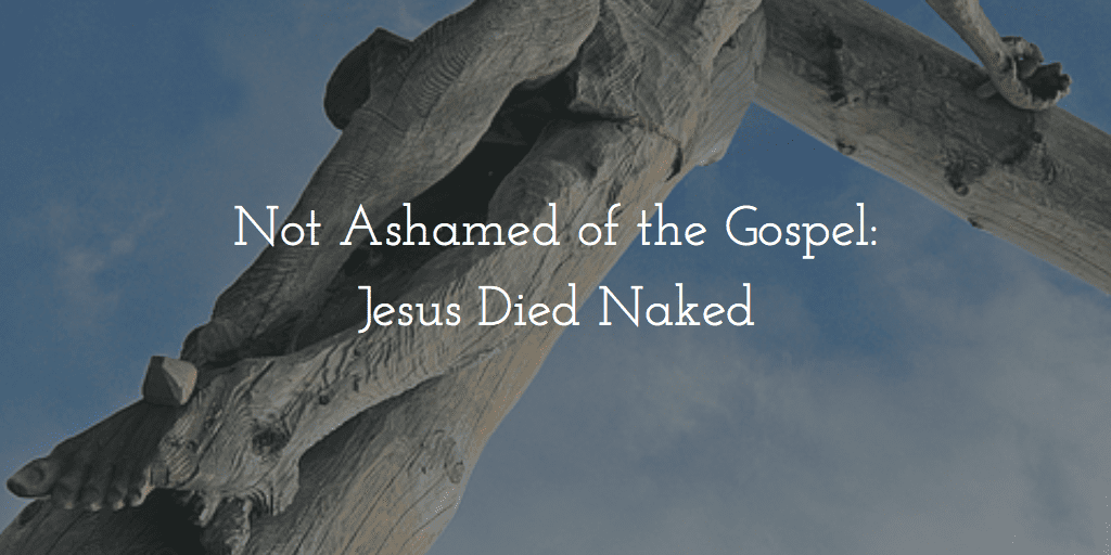 Jesus Died Naked