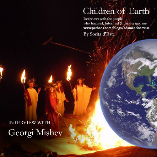 Georgi Mishev, interviewed by Sorita d'Este for Children of Earth, a series of interviews with Pagan historians and practitioners of magic for Pagan Patheos. 