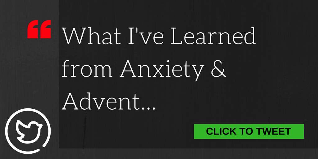 What I've Learned from Anxiety and Advent