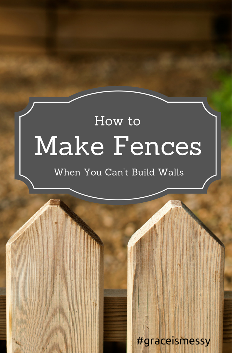 When you can't build walls, here's how to make strong fences.