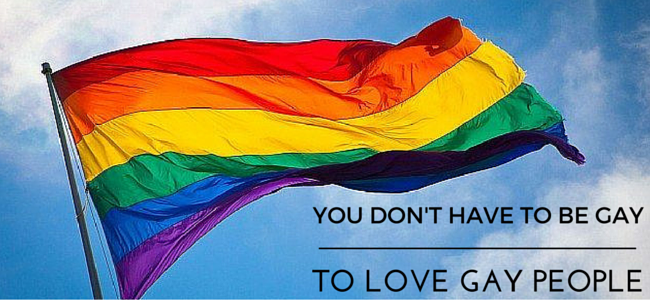 YOU DON'T HAVE TO BE GAY TO LOVE GAY CHRISTIANS.
