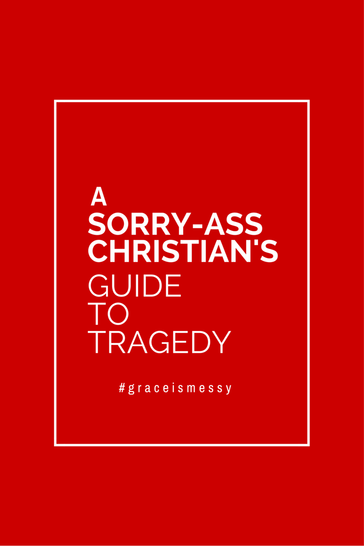 A Sorry-Ass Christian's Guide to Tragedy