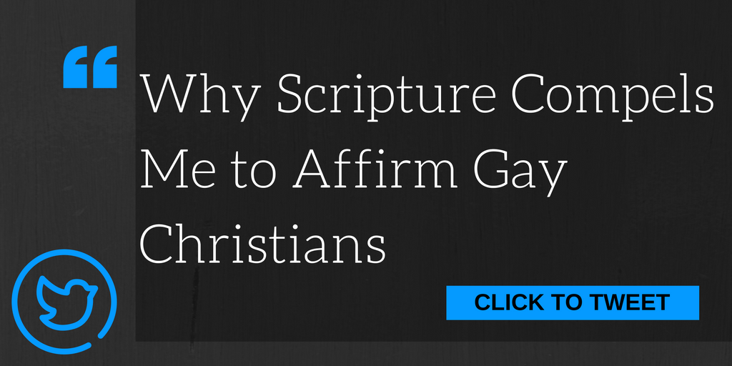 Why Scripture Compels Me to Affirm Gay Christians