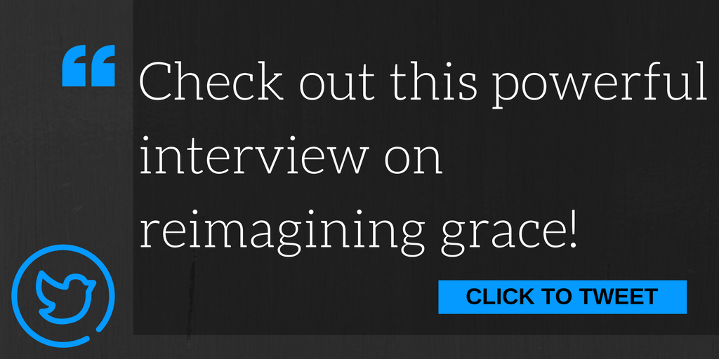 Check out this powerful podcast on reimagining grace!