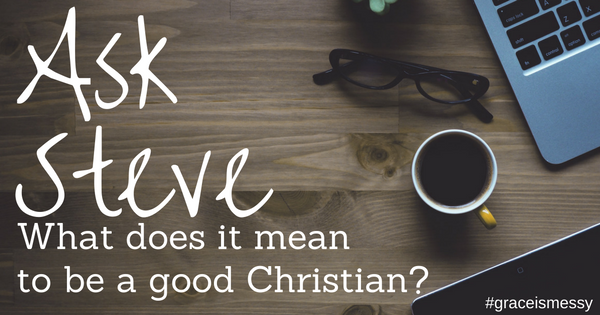 What does it mean to be a "good" Christian?