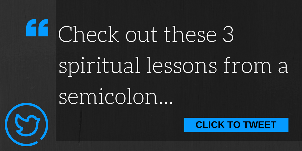 Check out these 3 spiritual lessons from a semicolon