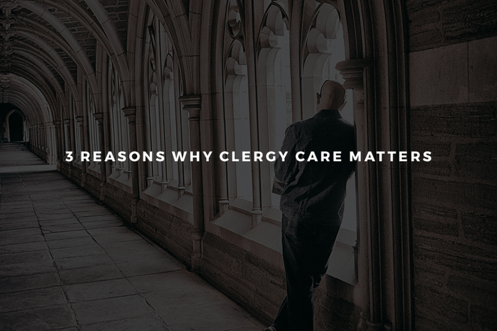 3 Reasons Why Clergy Care Matters