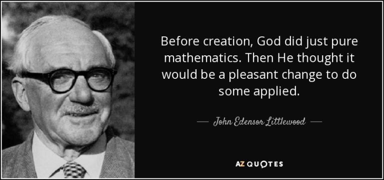 quote-before-creation-god-did-just-pure-mathematics-then-he-thought-it-would-be-a-pleasant-john-edensor-littlewood-105-27-47