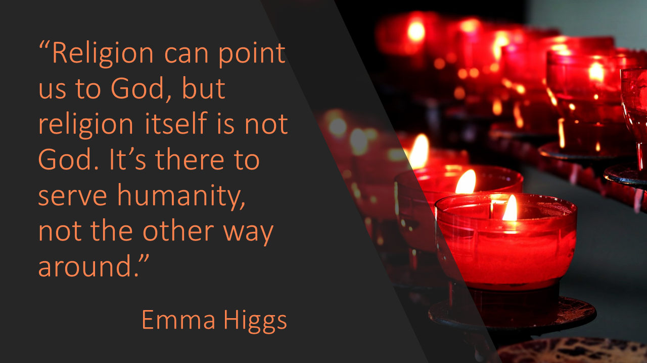 Religion can point us to God Emma Higgs quote