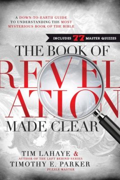 The Book of Revelation Made Clear by Tim LaHaye and Timothy E. Parker