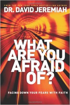 What Are You Afraid Of? by Dr. David Jeremiah