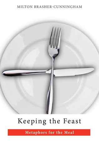 Keeping the Feast by Milton Brasher-Cunningham