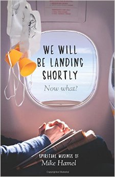 We Will Be Landing Shortly: Now What? Mike Hamel