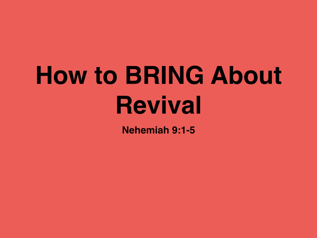 Nehemiah 09 0105 How to BRING About Revival PPT (20150823) WFBC SM.001