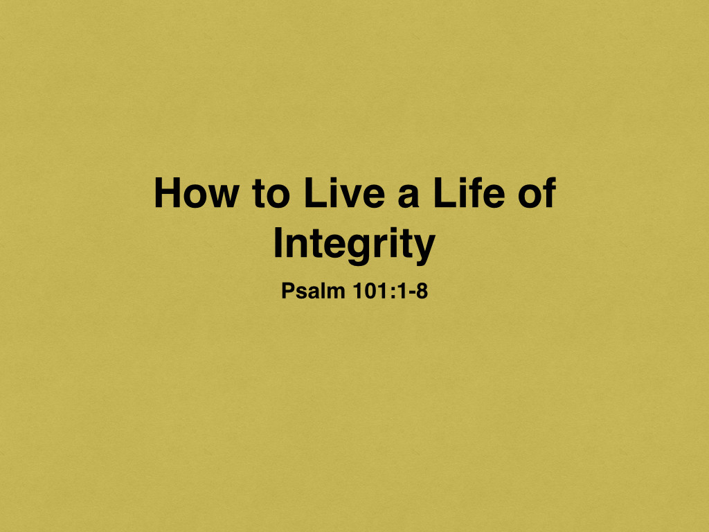 Psalm 101 0108 How to Live a Life of Integrity.001