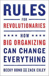 Rules for Revolutionaries by Becky Bond and Zack Exley