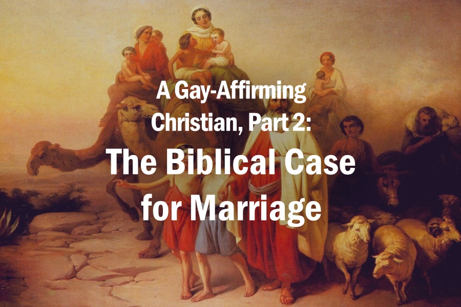 A Gay-Affirming Christian, Part 2: The Biblical Case for Marriage