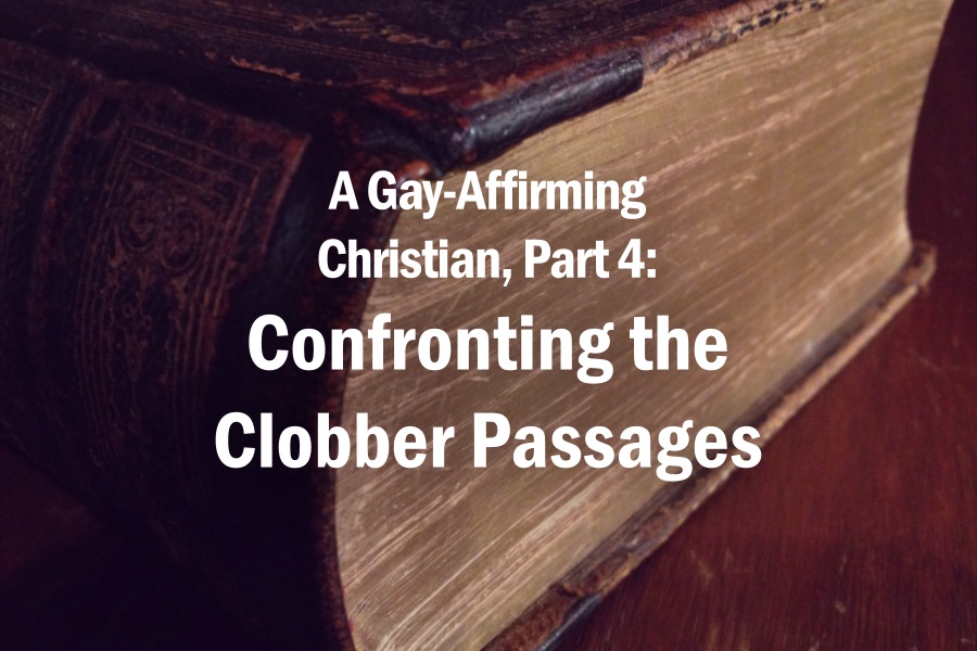 A Gay-Affirming Christian, Part 4: Confronting the Clobber Passages