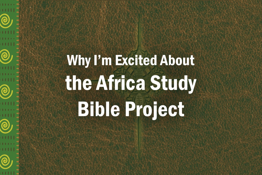 Why I’m Excited About the Africa Study Bible Project