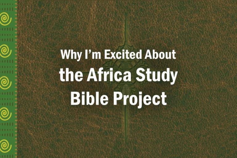 Why I’m Excited About The Africa Study Bible Project | Chuck McKnight