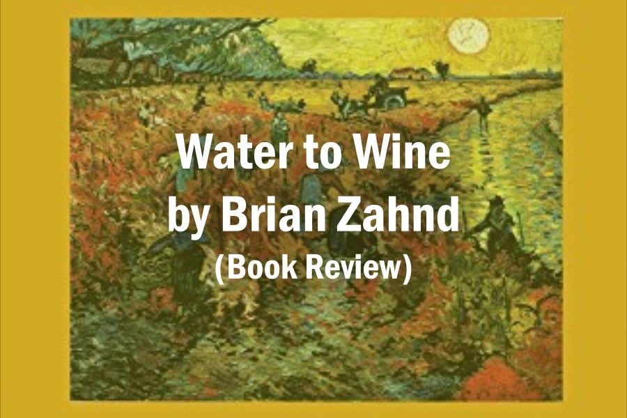 Water to Wine by Brian Zahnd (Book Review)