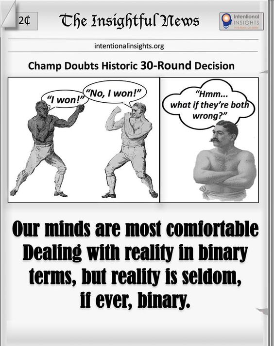 Meme saying “Our minds are most comfortable dealing with reality in binary terms, but reality is seldom, if ever, binary” (Made for Intentional Insights by Wayne Straight)