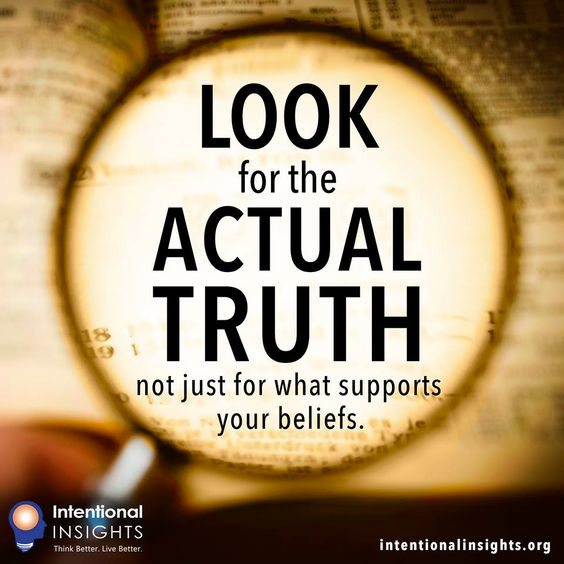 Meme saying “Look for the actual truth, not for what just supports your beliefs” (Made for Intentional Insights by Lexie Holliday)