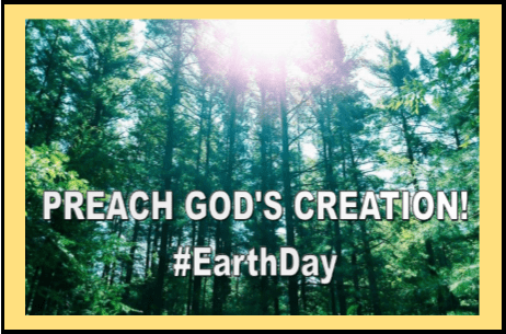 preach god's creation.earthday