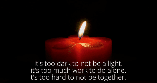 it's too dark to not be a light.it's too much work to do alone.it's too hard to not be together.