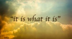 it is what it is