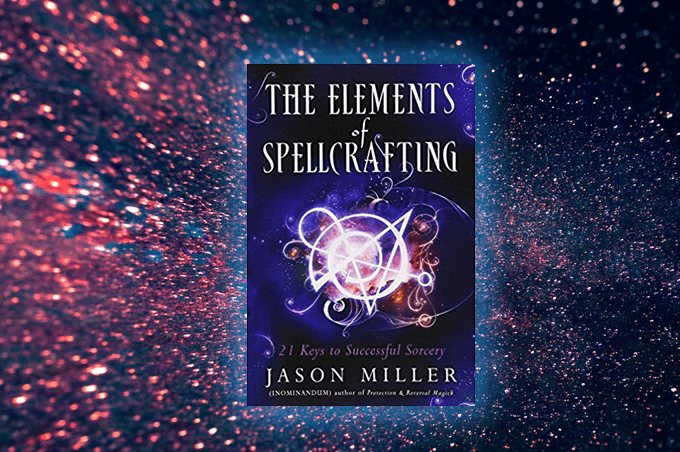 The Elements of Spellcrafting: 21 Keys to Successful Sorcery by Jason Miller