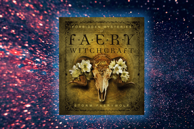 Forbidden Mysteries of Faery Witchcraft by Storm Faerywolf