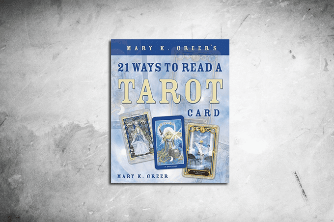 21 Ways To Read A Tarot Card by Mary K. Greer