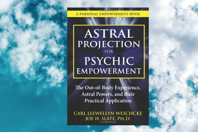 Astral Projection for Psychic Empowerment - Carl Llewellyn Weschcke & Joe H. Slate, Ph.D.