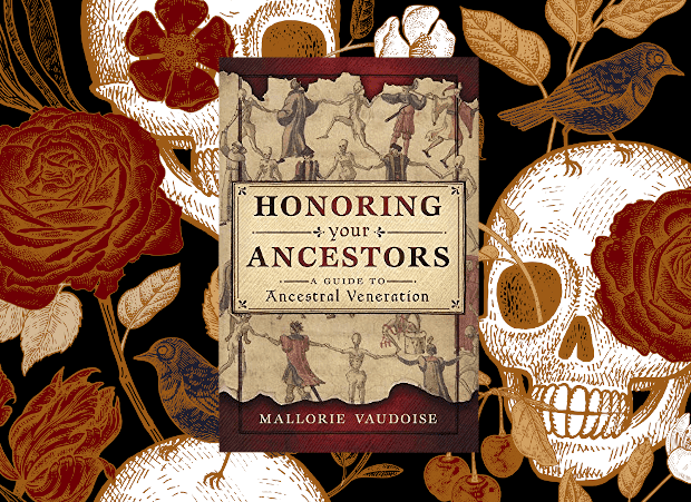 Honoring Your Ancestors: A Guide to Ancestral Veneration By Mallorie Vaudoise