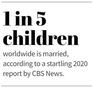 1 in 5 children worldwide is married, according to a startling 2020 report by CBS News.